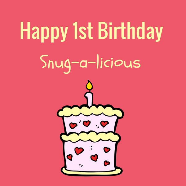 Happy 1st Birthday Snug-a-licious !